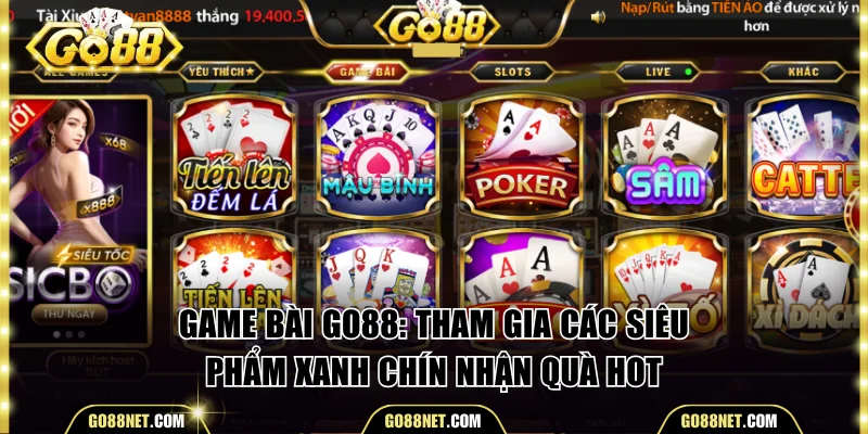 Game Bài Go88 - Tham Gia Các Siêu Phẩm Xanh Chín Nhận Quà Hot