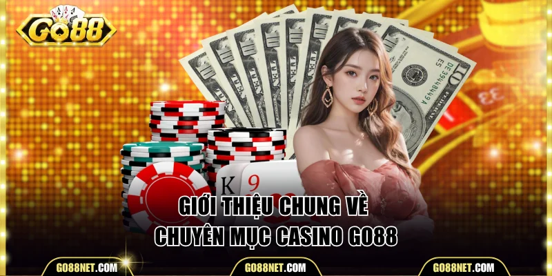 Giới thiệu chung về chuyên mục casino Go88