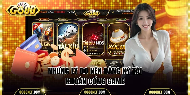 Những lý do nên đăng ký tài khoản cổng game